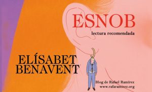 “Esnob” de Elísabet Benavent. Lectura recomendada. Blog de Rafael Ramírez.