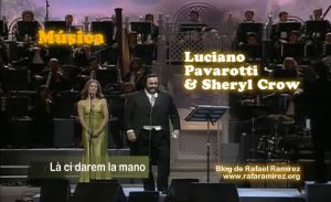 “Là ci darem la mano”. Luciano Pavarotti & Sheryl Crow (Directo/live/vivo). Blog de Rafael Ramírez.