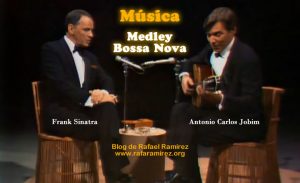 Medley Bossa Nova. Frank Sinatra & Antonio Carlos Jobim. Blog de Rafael Ramírez.