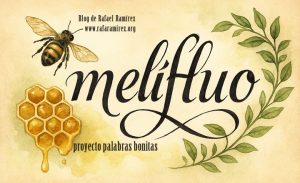 "Melifluo", proyecto palabras bonitas. Blog de Rafael Ramírez.