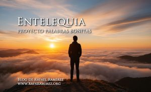 "Entelequia" proyecto palabras bonitas. Blog de Rafael Ramírez.