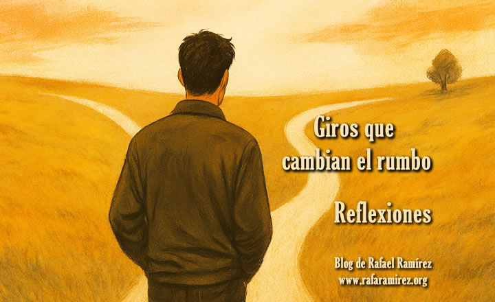 Reflexiones: Momentos bisagra, giros que cambian el rumbo.Blog de Rafael Ramírez.