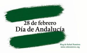 28 de febrero de 2026: Andalucía, entre memoria y deseo. Celebrando su día. Blog de Rafael Ramírez.