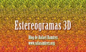 Estereogramas 3D, descubre la magia oculta. Blog de Rafael Ramírez.
