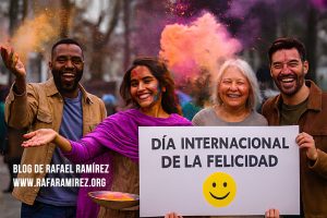 Día Internacional de la Felicidad 2026, 20 de marzo. Blog de Rafael Ramírez.