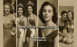 Vintage: bellezas detenidas en el tiempo. Blog de Rafael Ramírez.