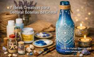 7 ideas creativas para decorar botellas de cristal. Blog de Rafael Ramírez.