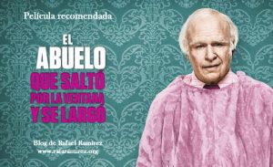 "El abuelo que saltó por la ventana y se largó" (2013). Película recomendada. Blog de Rafael Ramírez.