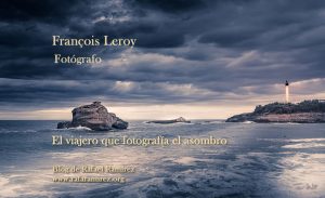 François Leroy: el viajero que fotografía el asombro.
