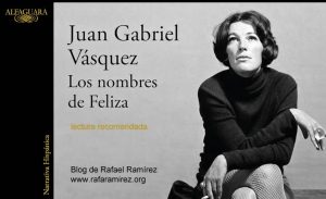 Los nombres de Feliza, de Juan Gabriel Vásquez. Lectura recomendada. Blog de Rafael Ramírez.