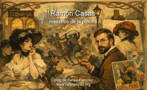 Ramón Casas: la luz moderna que retrató el alma de una época. Blog de Rafael Ramírez.