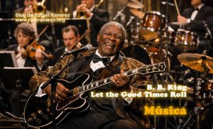 Let the Good Times Roll. B. B. King (en directo). Blog de Rafael Ramírez.