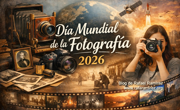 Día Mundial de la Fotografía 2026: 187 años de luz y revelación. Blog de Rafael Ramírez.