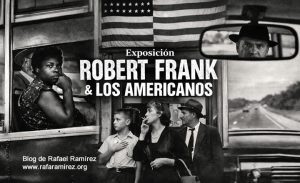 El país que no quería verse: Robert Frank y la verdad de Los Americanos. Blog de Rafael Ramírez.