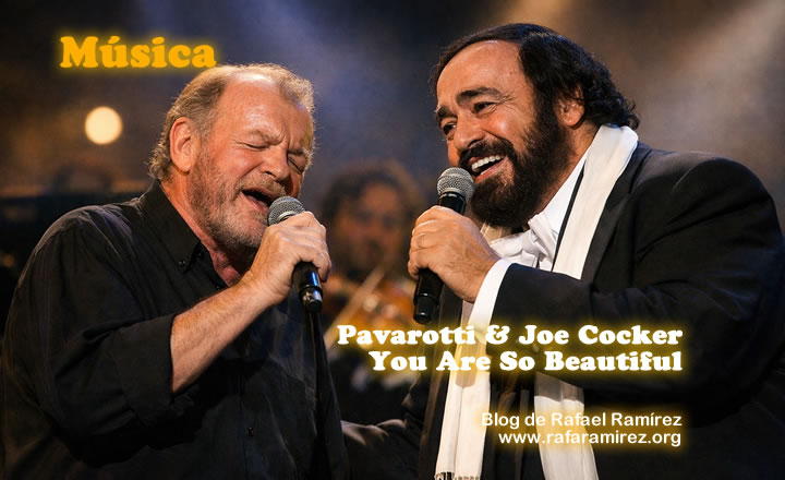 You Are So Beautiful. Luciano Pavarotti & Joe Cocker (en directo). Blog de Rafael Ramirez.
