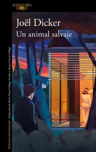 Un animal salvaje, de Joël Dicker. Lectura recomendada. Blog de Rafael Ramírez.