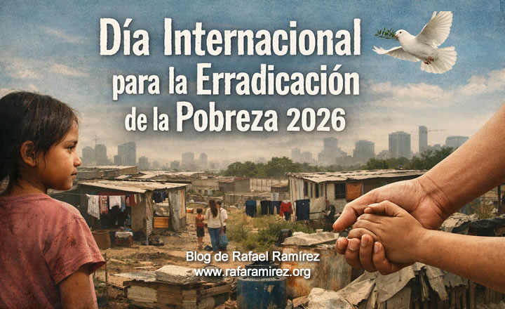 Día Internacional para la Erradicación de la Pobreza 2026. Blog de Rafael Ramírez.