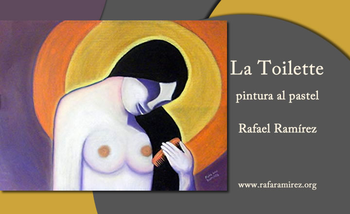 La Toilette, pastel de Rafael Ramírez: luz y materia en equilibrio íntimo.