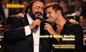 Mamma. Luciano Pavarotti & Ricky Martin (en directo). Blog de Rafael Ramírez.