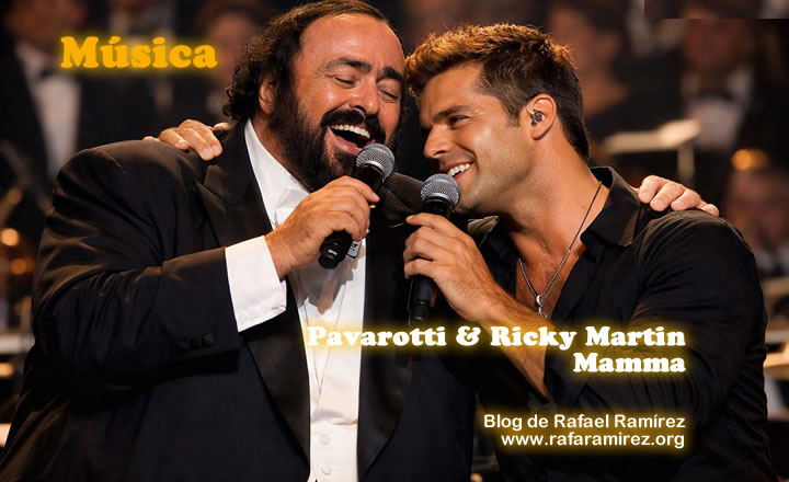 Mamma. Luciano Pavarotti & Ricky Martin (en directo). Blog de Rafael Ramírez.